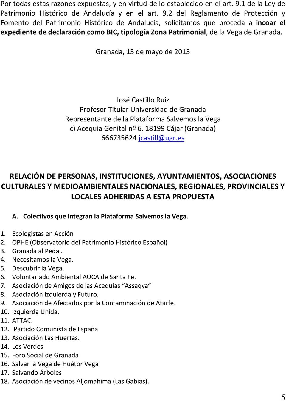 2 del Reglamento de Protección y Fomento del Patrimonio Histórico de Andalucía, solicitamos que proceda a incoar el expediente de declaración como BIC, tipología Zona Patrimonial, de la Vega de