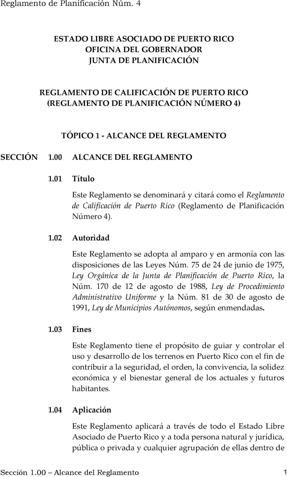03 Fines Este Reglamento se adopta al amparo y en armonía con las disposiciones de las Leyes Núm. 75 de 24 de junio de 1975, Ley Orgánica de la Junta de Planificación de Puerto Rico, la Núm.