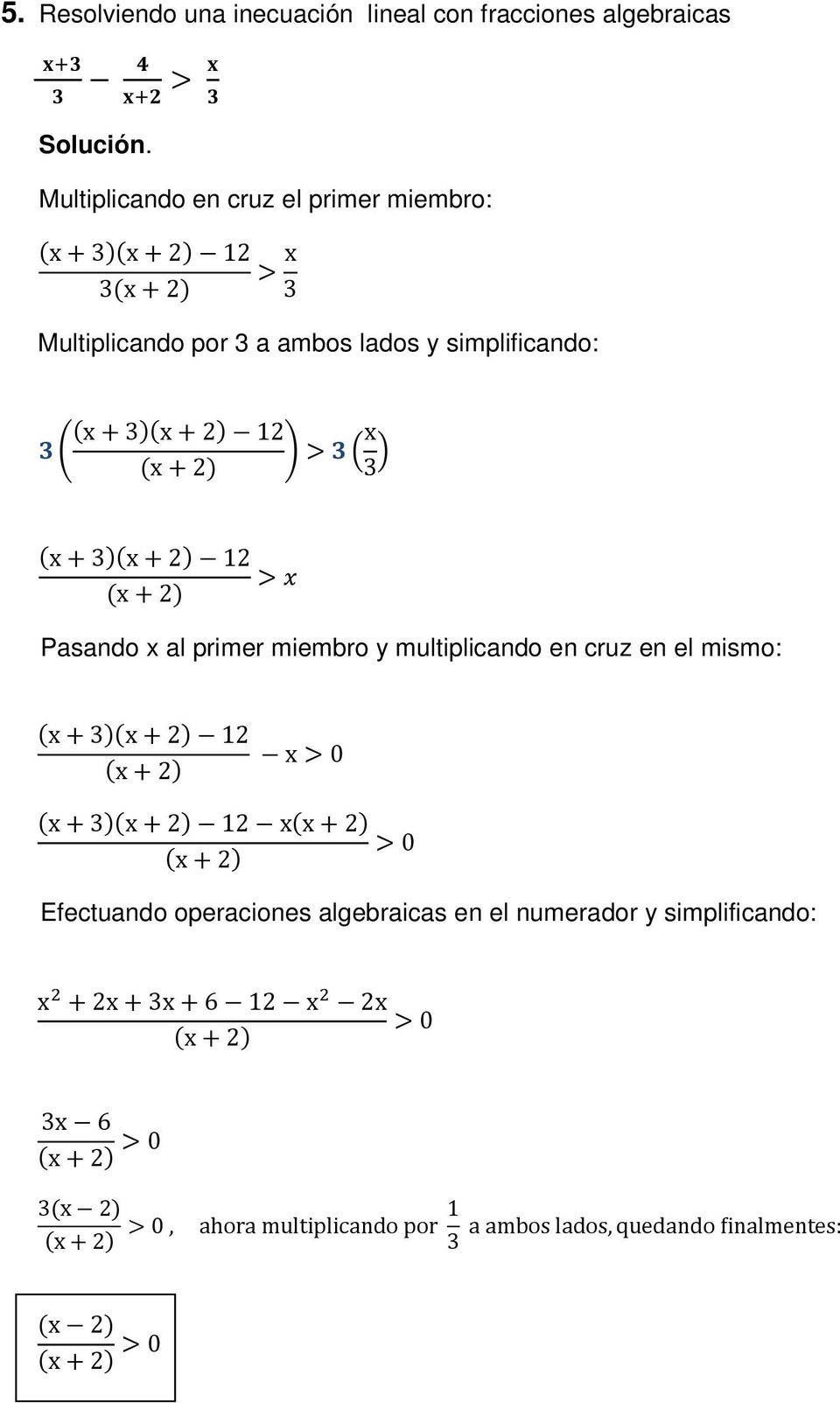 multiplicando en cruz en el mismo: (x+3)(x+2) 12 (x+2) x> (x+3)(x+2) 12 x(x+2) (x+2) > Efectuando operaciones algebraicas en el numerador