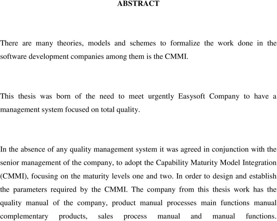 In the absence of any quality management system it was agreed in conjunction with the senior management of the company, to adopt the Capability Maturity Model Integration (CMMI),