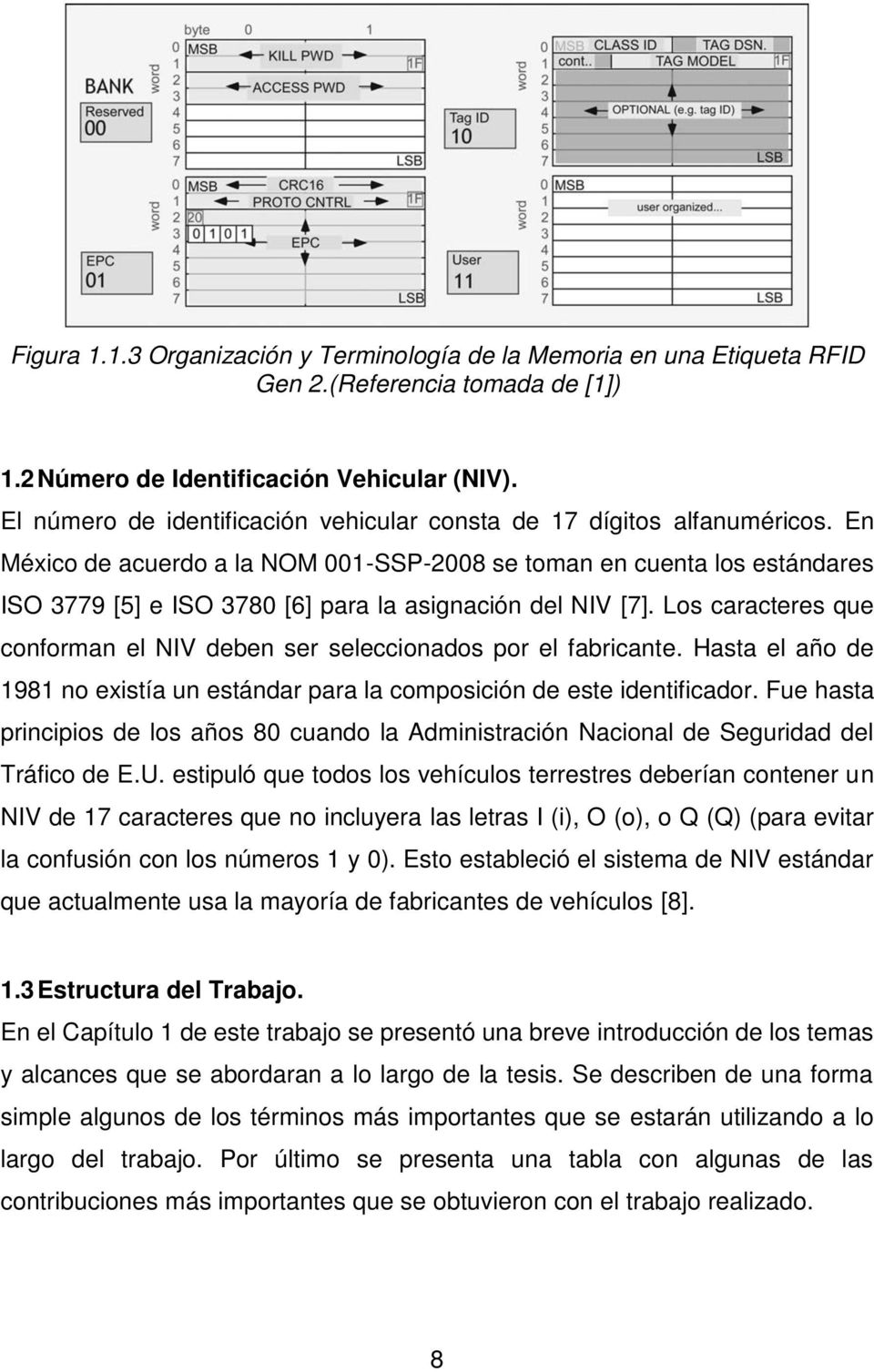 En México de acuerdo a la NOM 001-SSP-2008 se toman en cuenta los estándares ISO 3779 [5] e ISO 3780 [6] para la asignación del NIV [7].