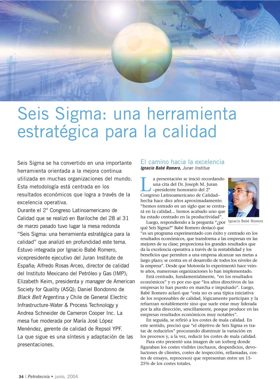 Durante el 2 Congreso Latinoamericano de Calidad que se realizó en Bariloche del 28 al 31 de marzo pasado tuvo lugar la mesa redonda Seis Sigma: una herramienta estratégica para la calidad que
