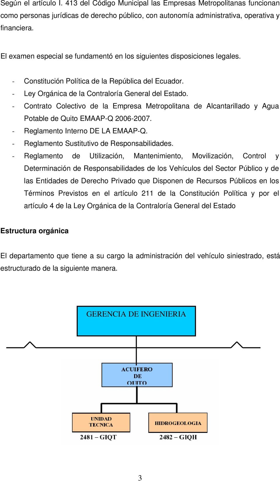 - Contrato Colectivo de la Empresa Metropolitana de Alcantarillado y Agua Potable de Quito EMAAP-Q 2006-2007. - Reglamento Interno DE LA EMAAP-Q. - Reglamento Sustitutivo de Responsabilidades.