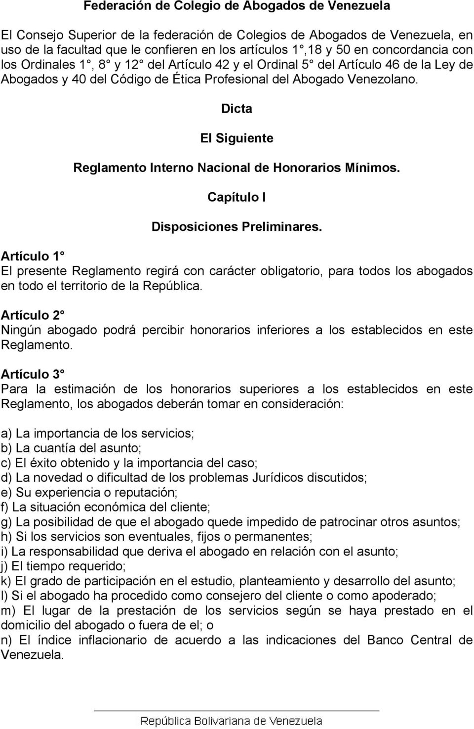 Dicta El Siguiente Reglamento Interno Nacional de Honorarios Mínimos. Capítulo I Disposiciones Preliminares.