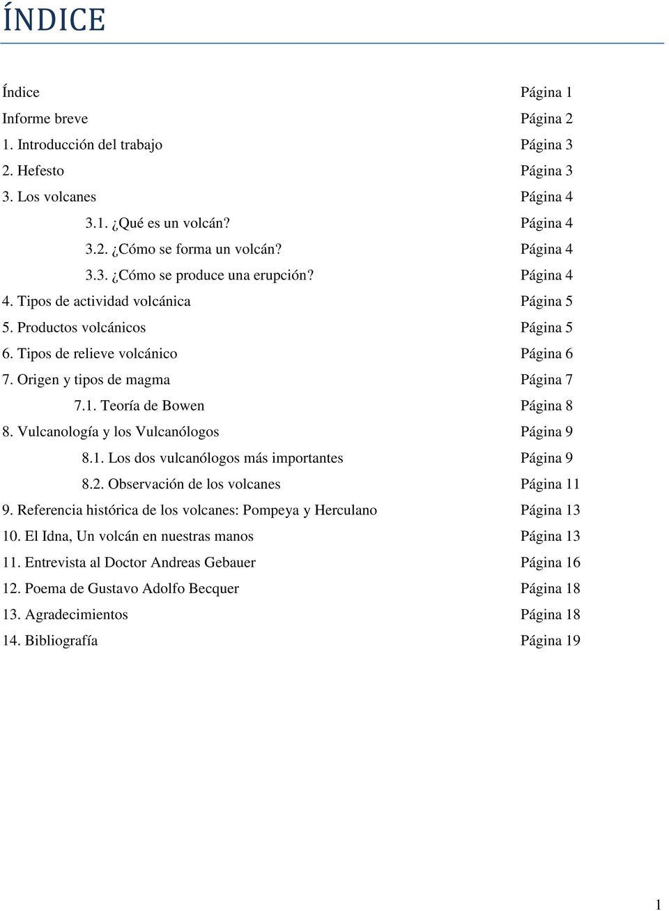 Origen y tipos de magma Página 7 7.1. Teoría de Bowen Página 8 8. Vulcanología y los Vulcanólogos Página 9 8.1. Los dos vulcanólogos más importantes Página 9 8.2.