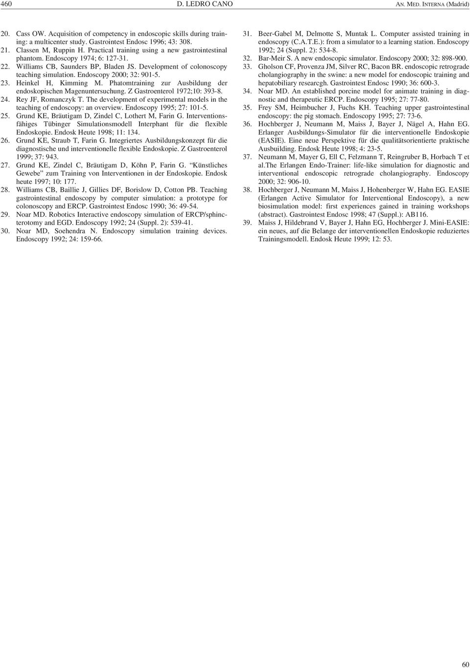 Endoscopy 2000; 32: 901-5. 23. Heinkel H, Kimming M. Phatomtraining zur Ausbildung der endoskopischen Magenuntersuchung. Z Gastroenterol 1972;10: 393-8. 24. Rey JF, Romanczyk T.