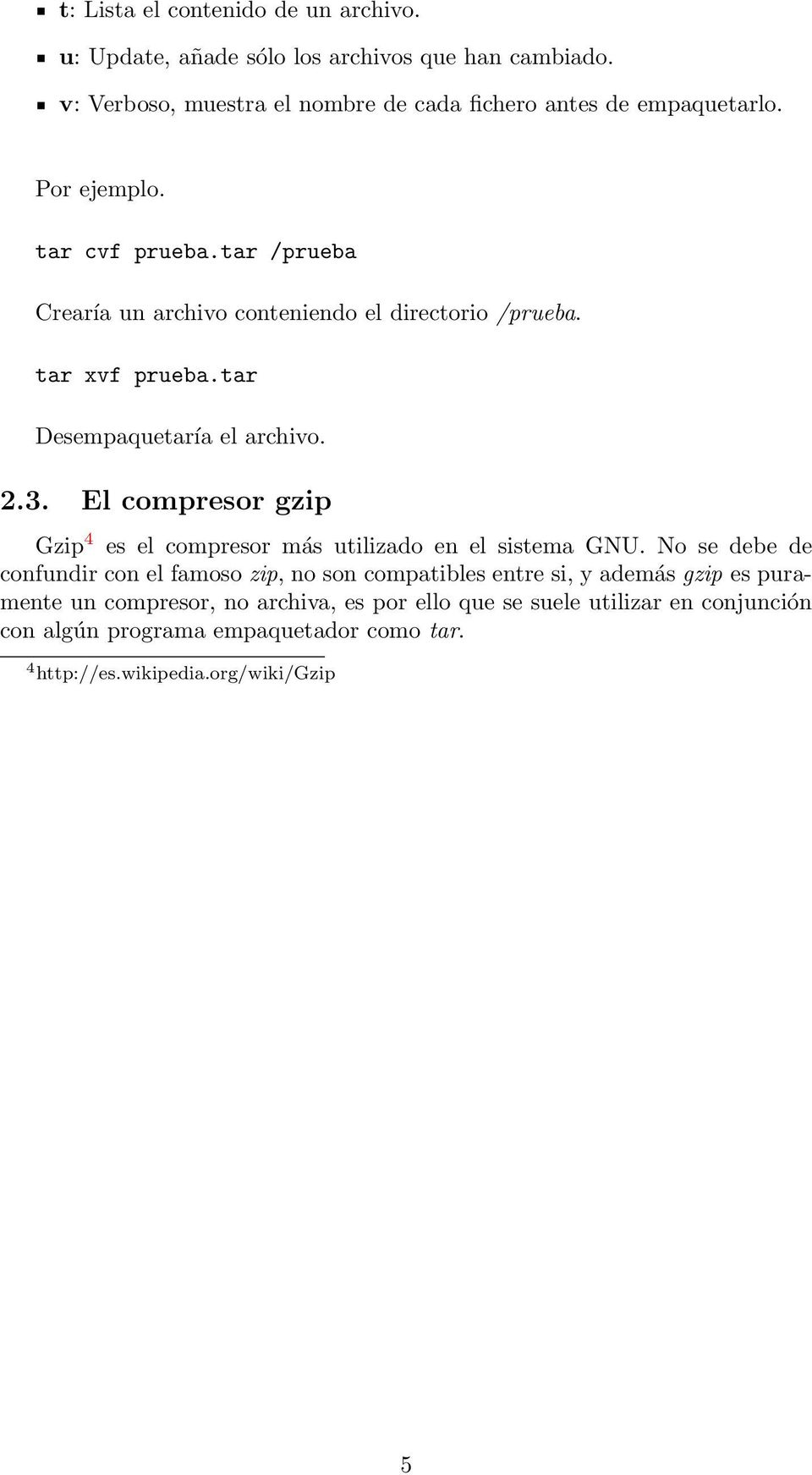 El compresor gzip Gzip 4 es el compresor más utilizado en el sistema GNU.