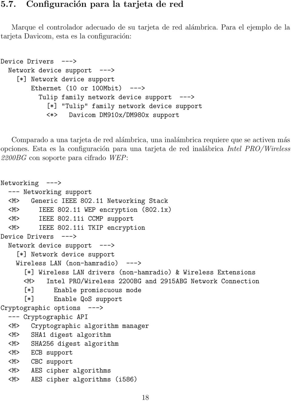 support ---> [*] "Tulip" family network device support <*> Davicom DM910x/DM980x support Comparado a una tarjeta de red alámbrica, una inalámbrica requiere que se activen más opciones.