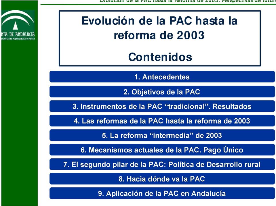 Las reformas de la PAC hasta la reforma de 2003 5. La reforma intermedia de 2003 6.