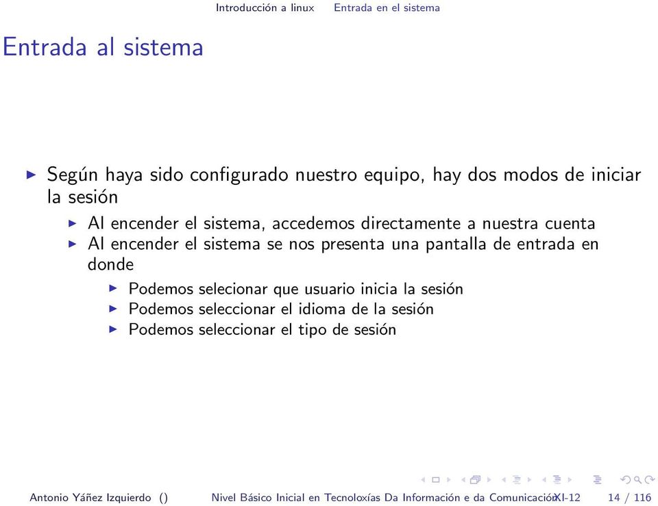 una pantalla de entrada en donde Podemos selecionar que usuario inicia la sesión Podemos seleccionar el idioma de la