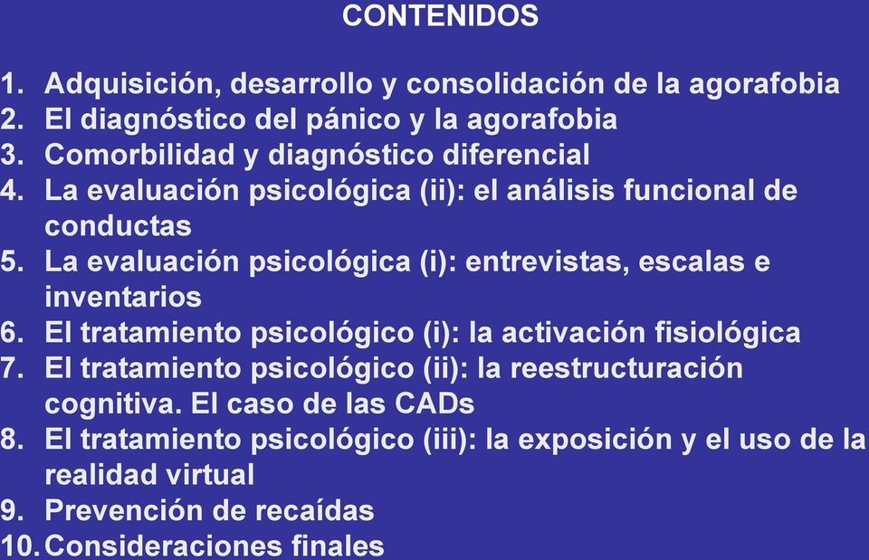 La evaluación psicológica (i): entrevistas, escalas e inventarios 6. El tratamiento psicológico (i): la activación fisiológica 7.