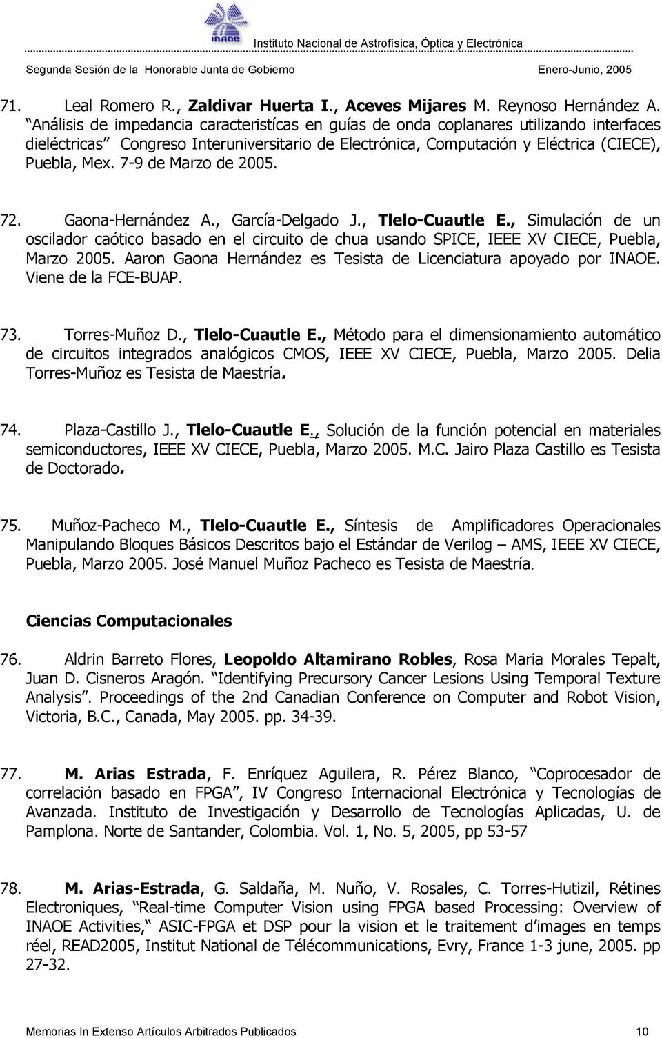 7-9 de Marzo de 2005. 72. Gaona-Hernández A., García-Delgado J., Tlelo-Cuautle E., Simulación de un oscilador caótico basado en el circuito de chua usando SPICE, IEEE XV CIECE, Puebla, Marzo 2005.