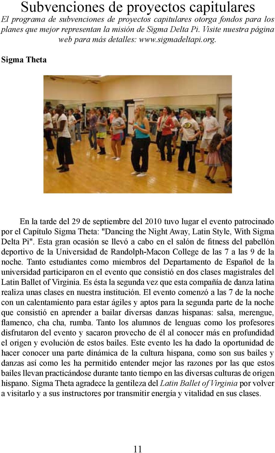 Sigma Theta En la tarde del 29 de septiembre del 2010 tuvo lugar el evento patrocinado por el Capítulo Sigma Theta: "Dancing the Night Away, Latin Style, With Sigma Delta Pi".
