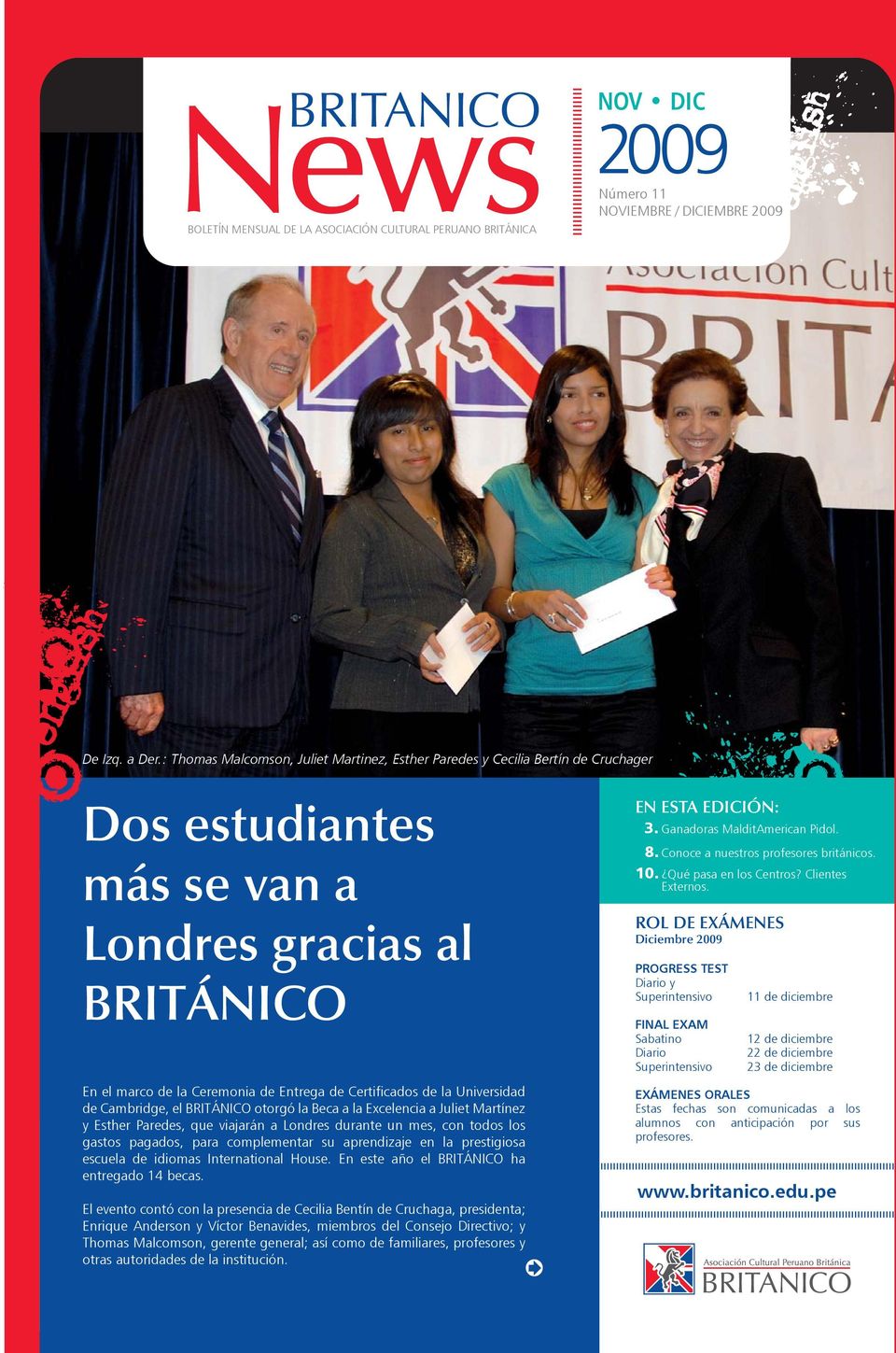 la Universidad de Cambridge, el BRITÁNICO otorgó la Beca a la Excelencia a Juliet Martínez y Esther Paredes, que viajarán a Londres durante un mes, con todos los gastos pagados, para complementar su