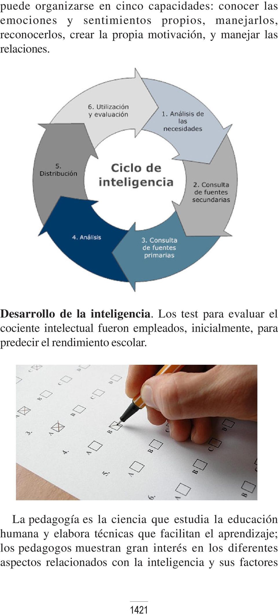 Los test para evaluar el cociente intelectual fueron empleados, inicialmente, para predecir el rendimiento escolar.