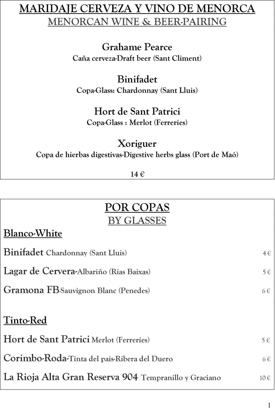 14 Blanco-White POR COPAS BY GLASSES Binifadet Chardonnay (Sant Lluis) 4 Lagar de Cervera-Albariño (Rías Baixas) 5 Gramona FB-Sauvignon Blanc