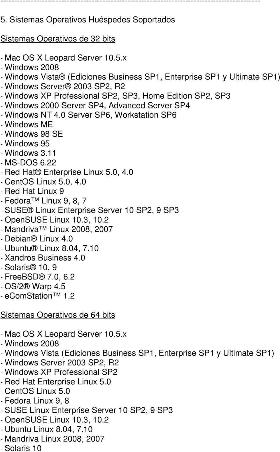 0 Server SP6, Workstation SP6 - Windows ME - Windows 98 SE - Windows 95 - Windows 3.11 - MS-DOS 6.22 - Red Hat Enterprise Linux 5.0, 4.