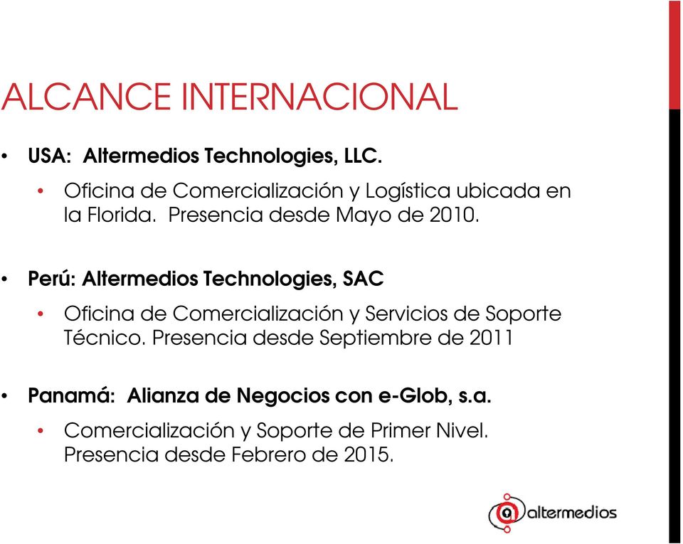 Perú: Altermedios Technologies, SAC Oficina de Comercialización y Servicios de Soporte Técnico.