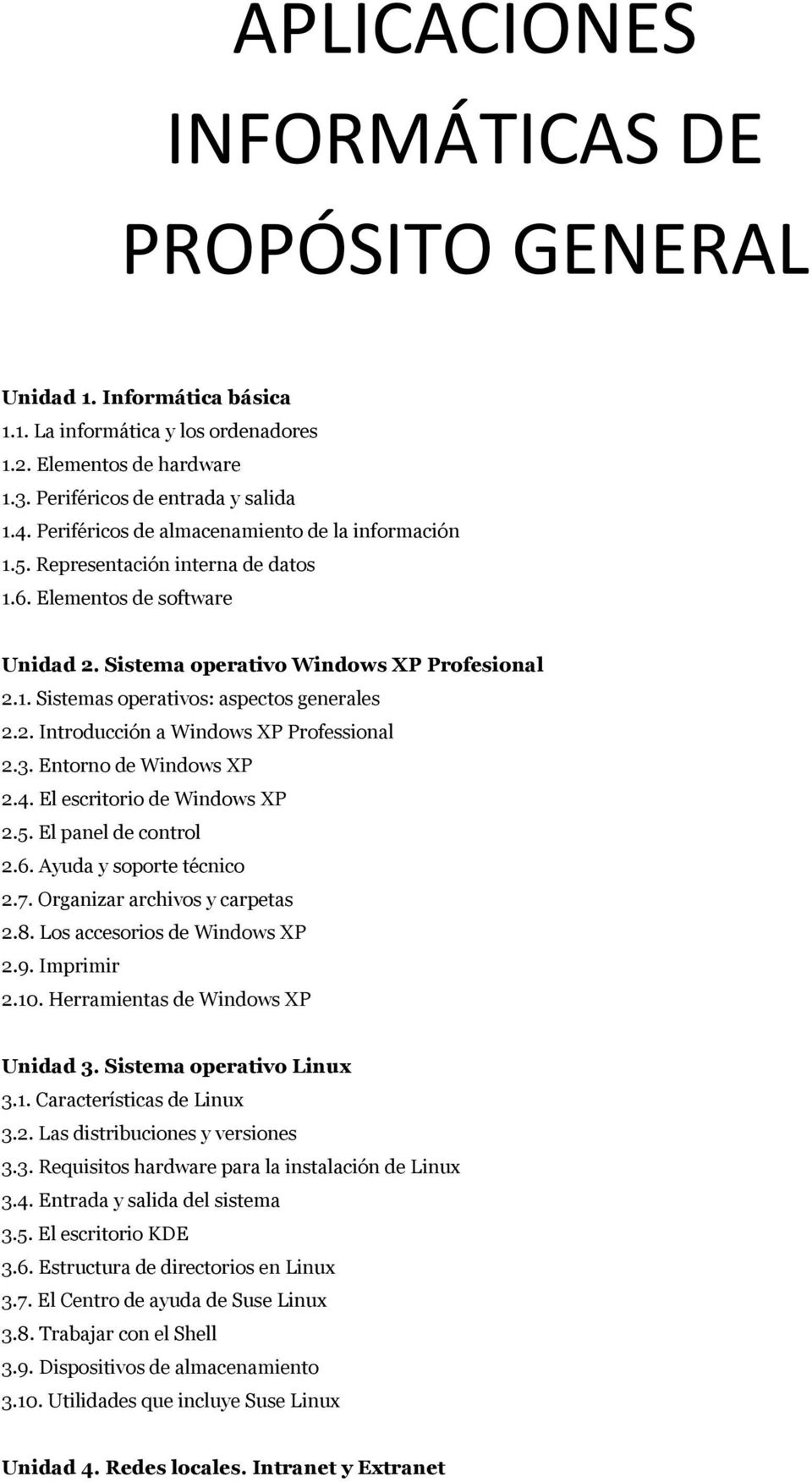 2. Introducción a Windows XP Professional 2.3. Entorno de Windows XP 2.4. El escritorio de Windows XP 2.5. El panel de control 2.6. Ayuda y soporte técnico 2.7. Organizar archivos y carpetas 2.8.
