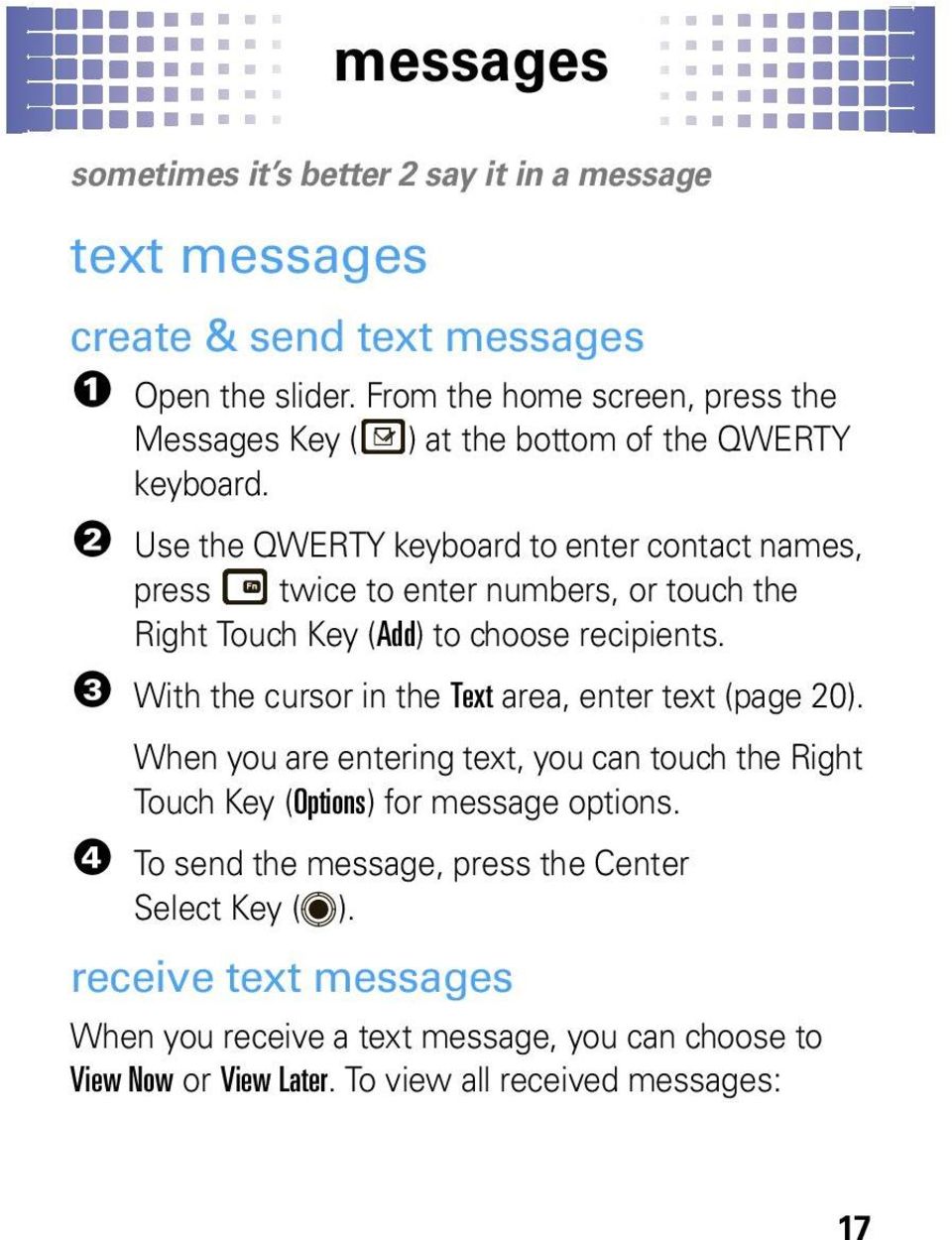 2 Use the QWERTY keyboard to enter contact names, press twice to enter numbers, or touch the Right Touch Key (Add) to choose recipients.