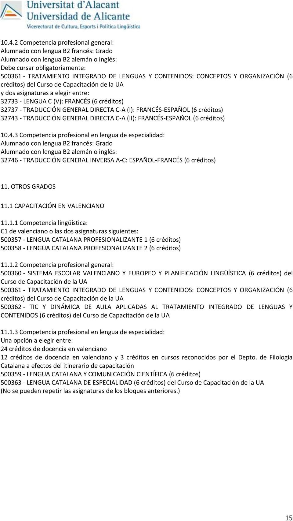 - TRADUCCIÓN GENERAL DIRECTA C-A (II): FRANCÉS-ESPAÑOL (6 créditos) 10.4.