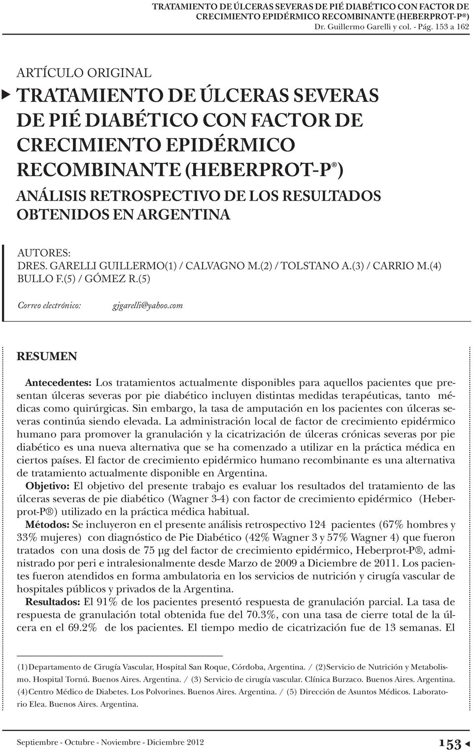 ARGENTINA AUTORES: DRES. GARELLI GUILLERMO(1) / CALVAGNO M.(2) / TOLSTANO A.(3) / CARRIO M.(4) BULLO F.(5) / GÓMEZ R.(5) Correo electrónico: gjgarelli@yahoo.