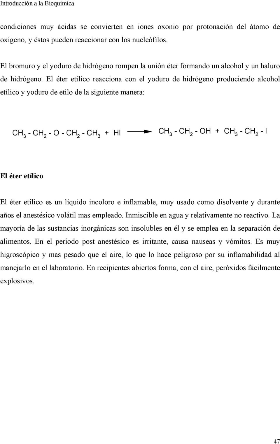 El éter etílico reacciona con el yoduro de hidrógeno produciendo alcohol etílico y yoduro de etilo de la siguiente manera: CH 3 - C - - C - CH 3 HI CH 3 - C - H CH 3 - C - I El éter etílico El éter