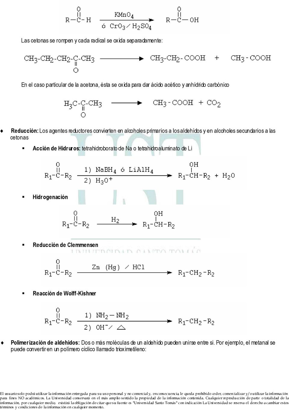 Hidruros: tetrahidroborato de Na o tetrahidroaluminato de Li Hidrogenación Reducción de Clemmensen Reacción de Wolff-Kishner Polimerización de