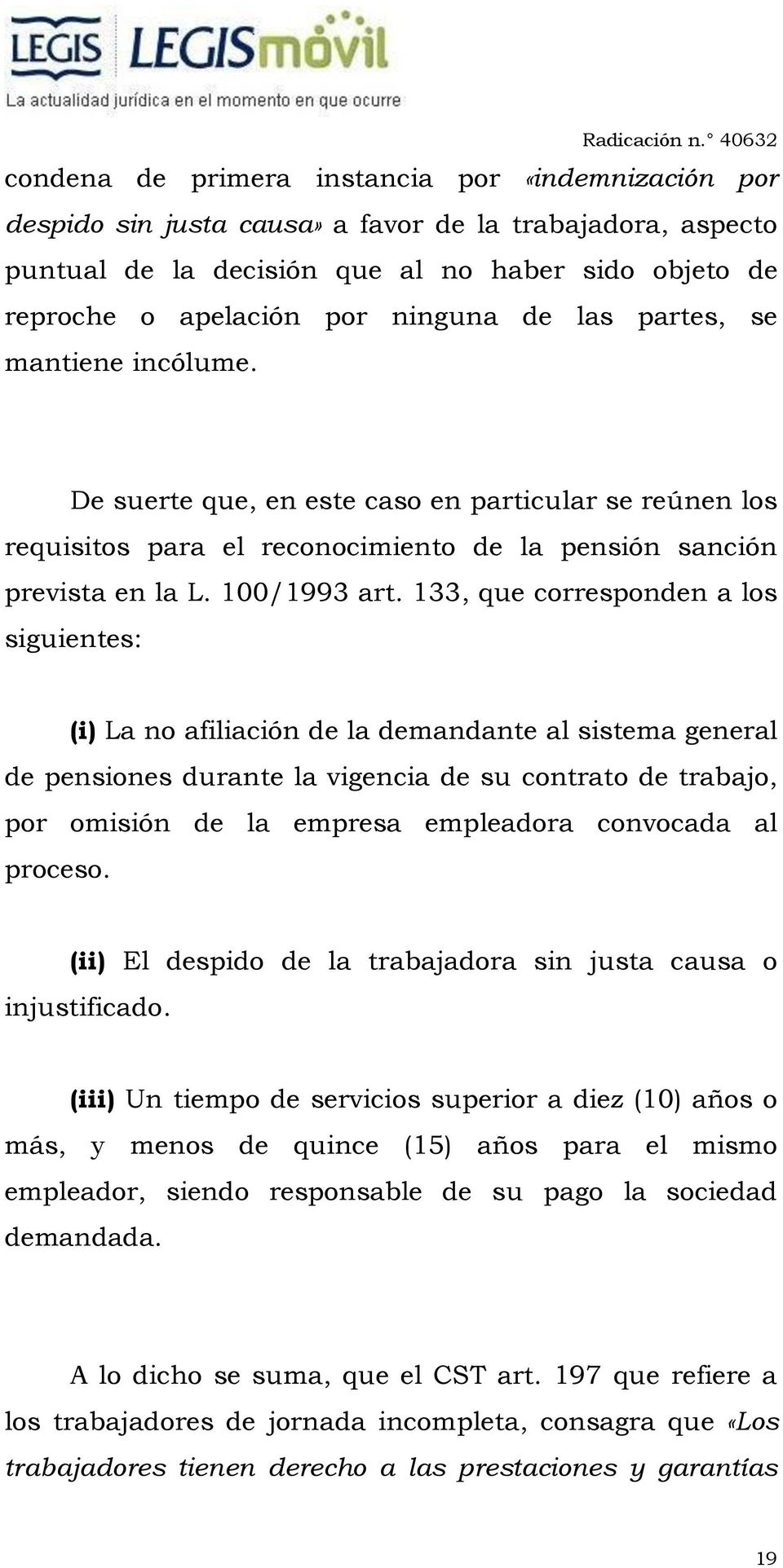 133, que corresponden a los siguientes: (i) La no afiliación de la demandante al sistema general de pensiones durante la vigencia de su contrato de trabajo, por omisión de la empresa empleadora