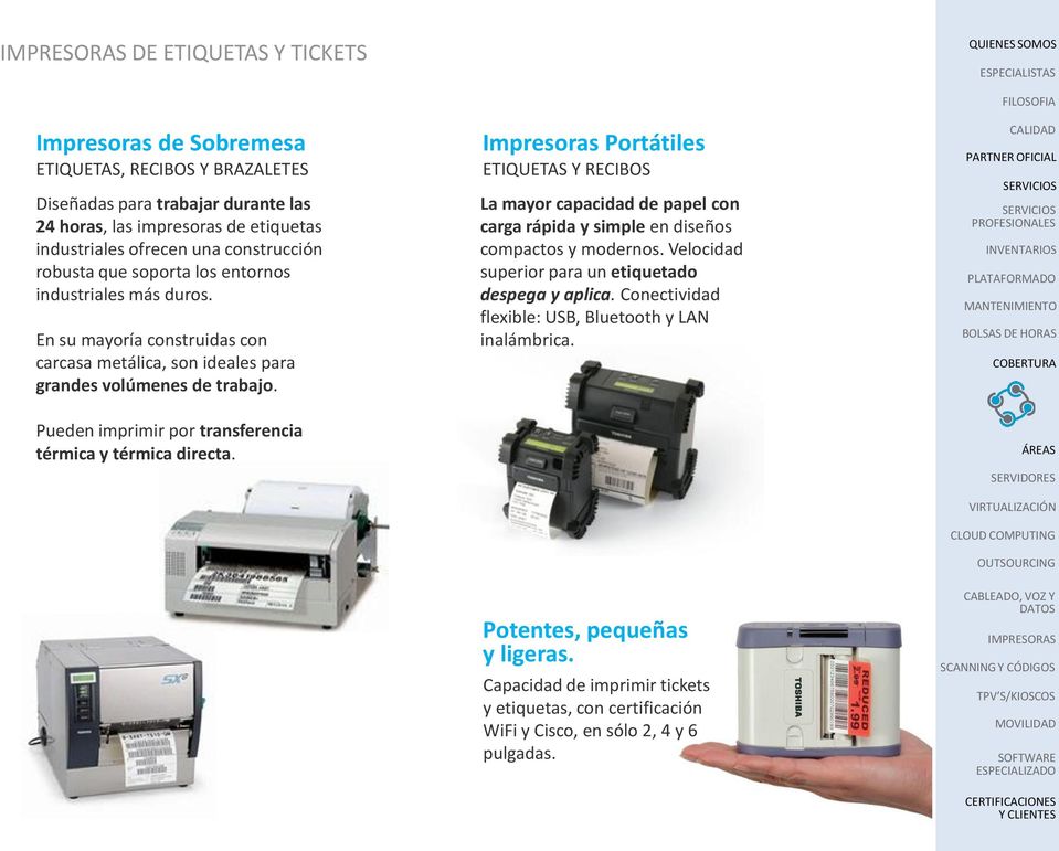 Impresoras Portátiles ETIQUETAS Y RECIBOS La mayor capacidad de papel con carga rápida y simple en diseños compactos y modernos. Velocidad superior para un etiquetado despega y aplica.