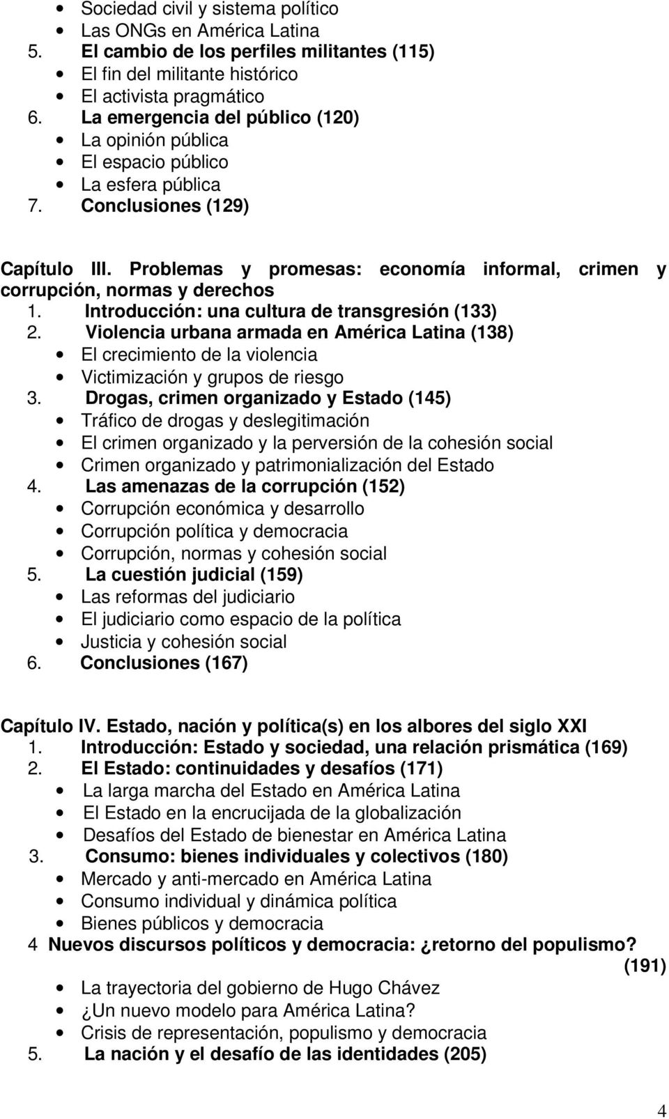 Problemas y promesas: economía informal, crimen y corrupción, normas y derechos 1. Introducción: una cultura de transgresión (133) 2.