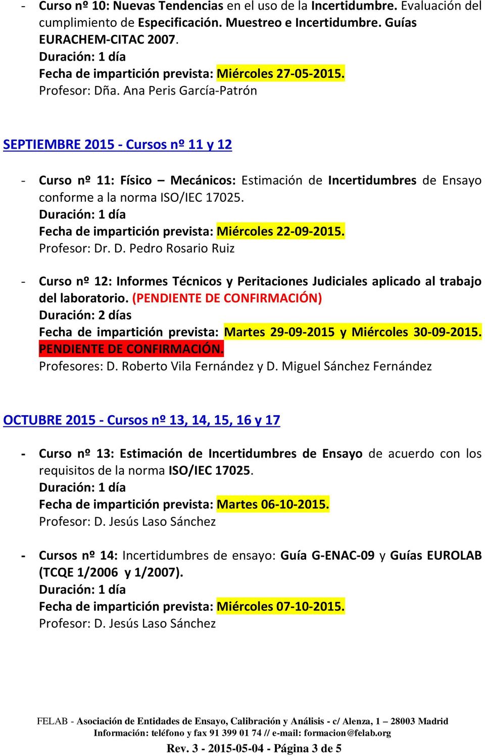 Ana Peris García-Patrón SEPTIEMBRE 2015 - Cursos nº 11 y 12 - Curso nº 11: Físico Mecánicos: Estimación de Incertidumbres de Ensayo conforme a la norma ISO/IEC 17025.