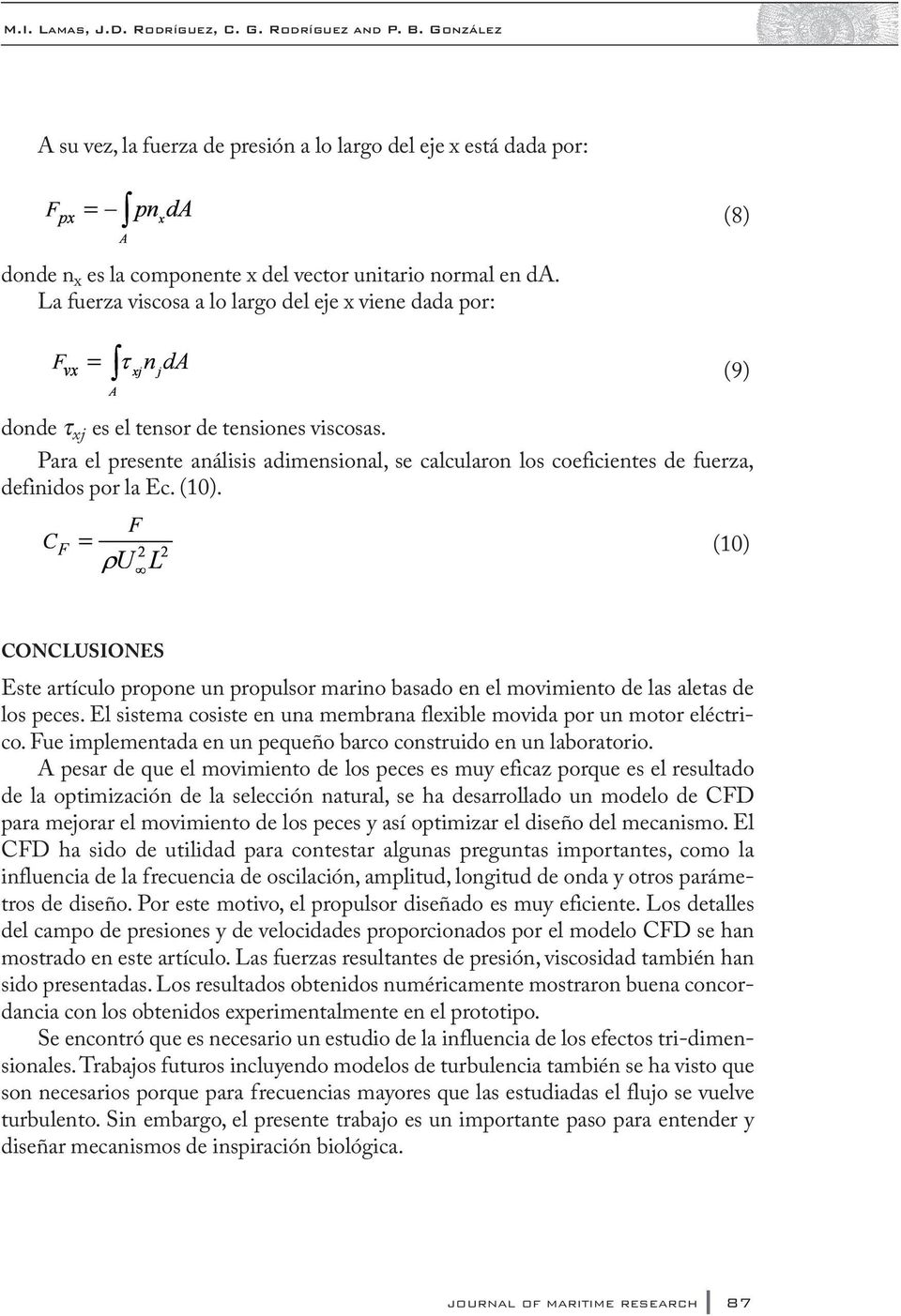 Para el presente análisis adimensional, se calcularon los coeficientes de fuerza, definidos por la Ec. (10).