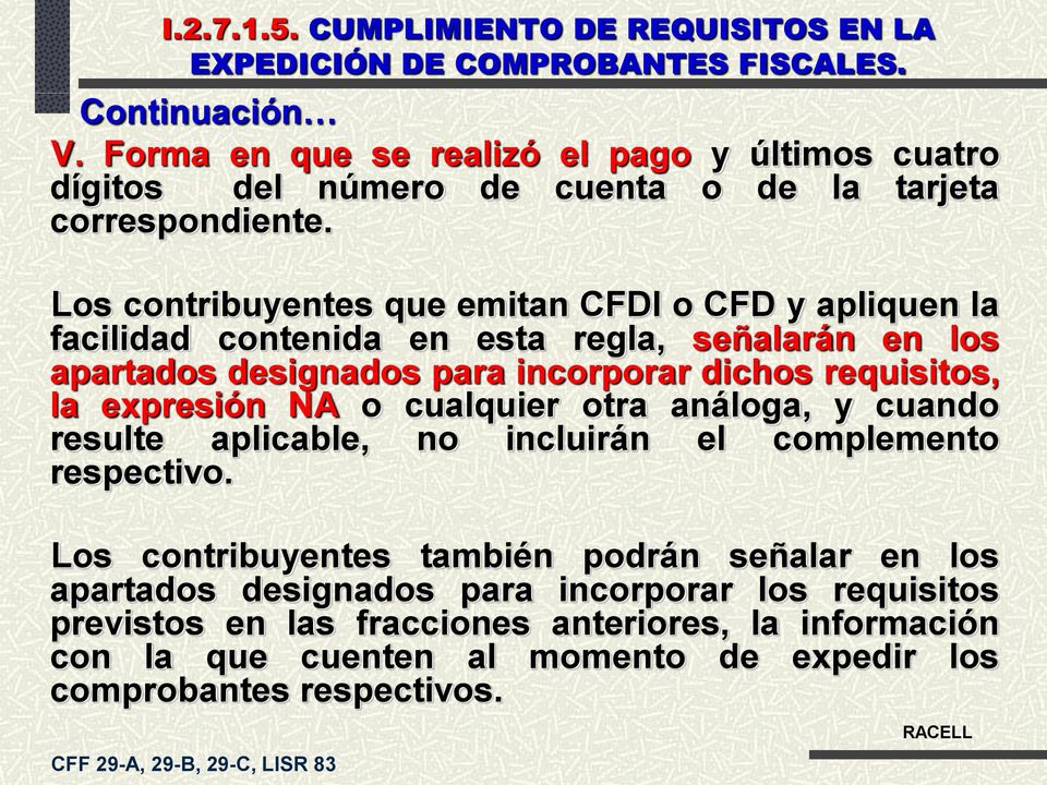 Los contribuyentes que emitan CFDI o CFD y apliquen la facilidad contenida en esta regla, señalarán en los apartados designados para incorporar dichos requisitos, la expresión NA o