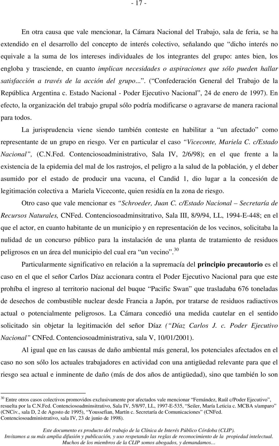 la acción del grupo.... ( Confederación General del Trabajo de la República Argentina c. Estado Nacional - Poder Ejecutivo Nacional, 24 de enero de 1997).
