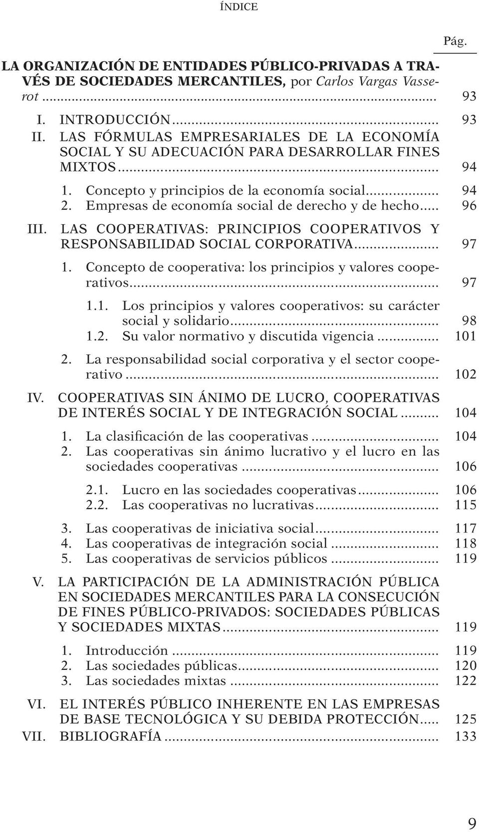 Empresas de economía social de derecho y de hecho... 96 III. LAS COOPERATIVAS: PRINCIPIOS COOPERATIVOS Y RESPONSABILIDAD SOCIAL CORPORATIVA... 97 1.