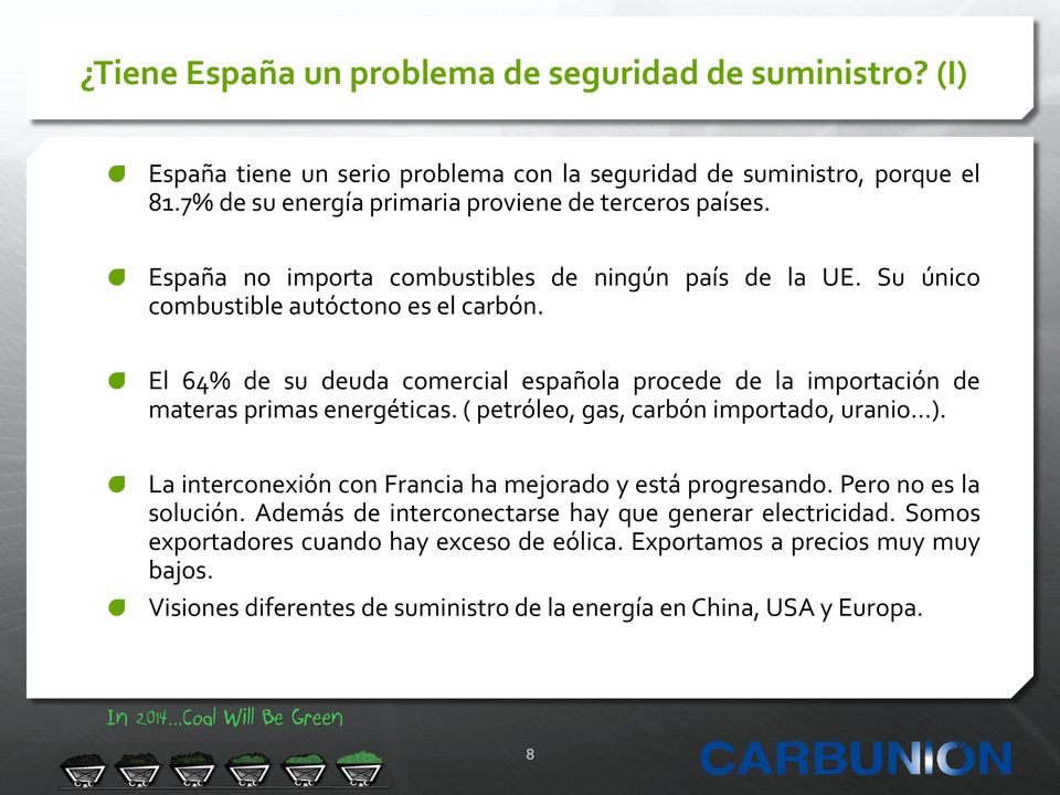 El 64% de su deuda comercial española procede de la importación de materas primas energéticas. ( petróleo, gas, carbón importado, uranio ).