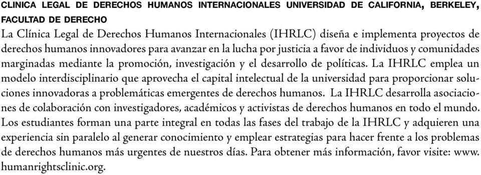 La IHRLC emplea un modelo interdisciplinario que aprovecha el capital intelectual de la universidad para proporcionar soluciones innovadoras a problemáticas emergentes de derechos humanos.