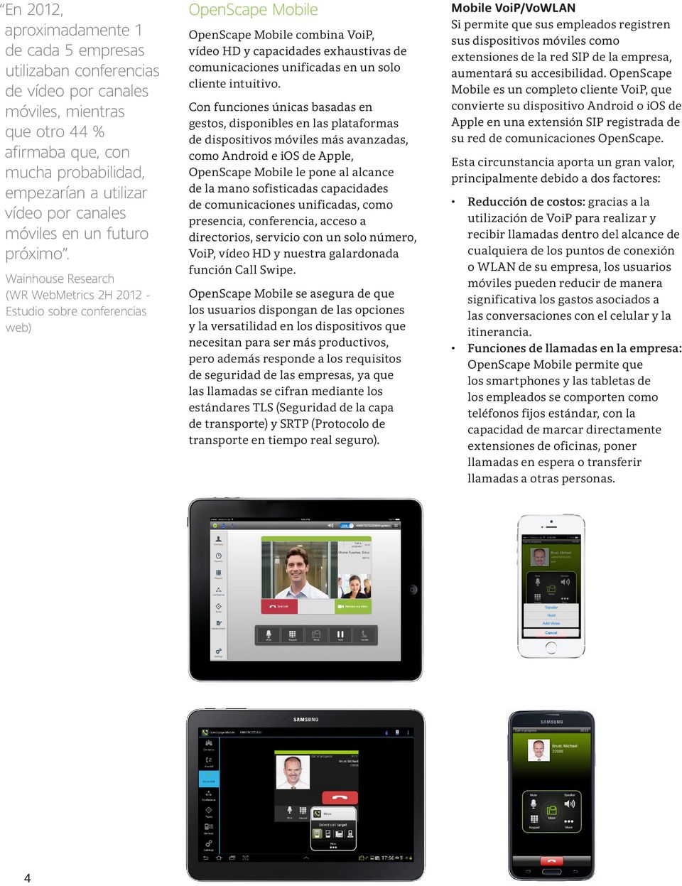 Wainhouse Research (WR WebMetrics 2H 2012 - Estudio sobre conferencias web) OpenScape Mobile OpenScape Mobile combina VoiP, vídeo HD y capacidades exhaustivas de comunicaciones unificadas en un solo