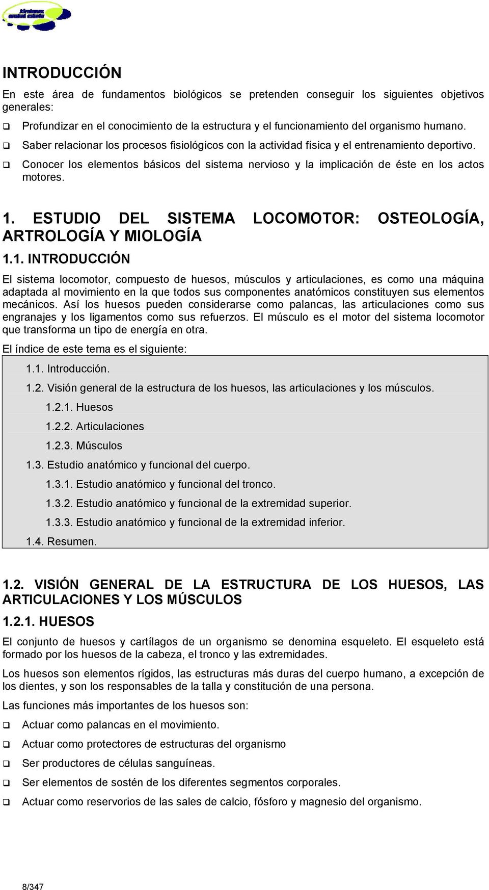 ESTUDIO DEL SISTEMA LOCOMOTOR: OSTEOLOGÍA, ARTROLOGÍA Y MIOLOGÍA 1.