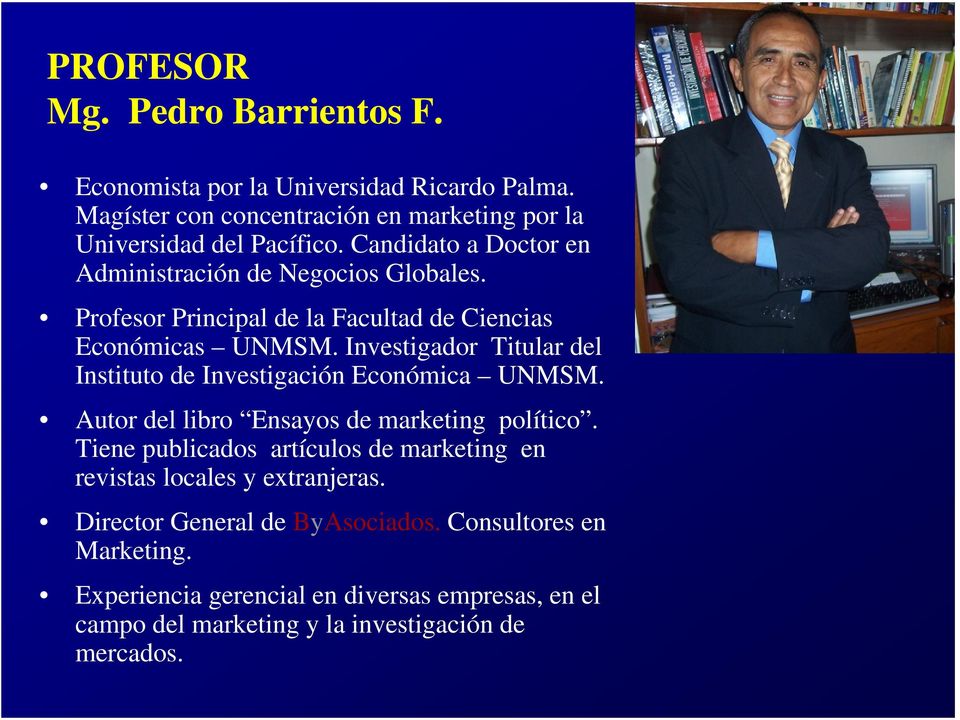 Investigador Titular del Instituto de Investigación Económica UNMSM. Autor del libro Ensayos de marketing político.