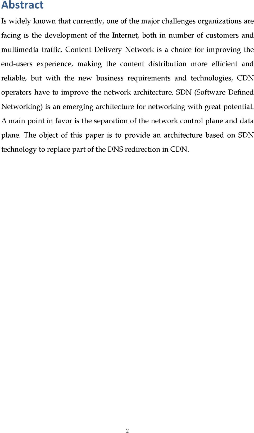 technologies, CDN operators have to improve the network architecture. SDN (Software Defined Networking) is an emerging architecture for networking with great potential.