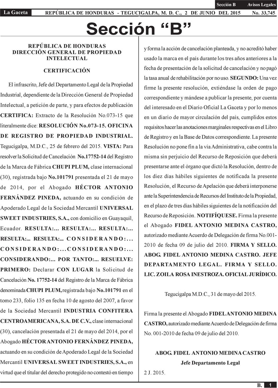 Tegucigalpa, M.D.C., 25 de febrero del 2015. VISTA: Para resolver la Solicitud de Cancelación No.17752-14 del Registro de la Marca de Fábrica CHUPI PLUM, clase internacional (30), registrada bajo No.