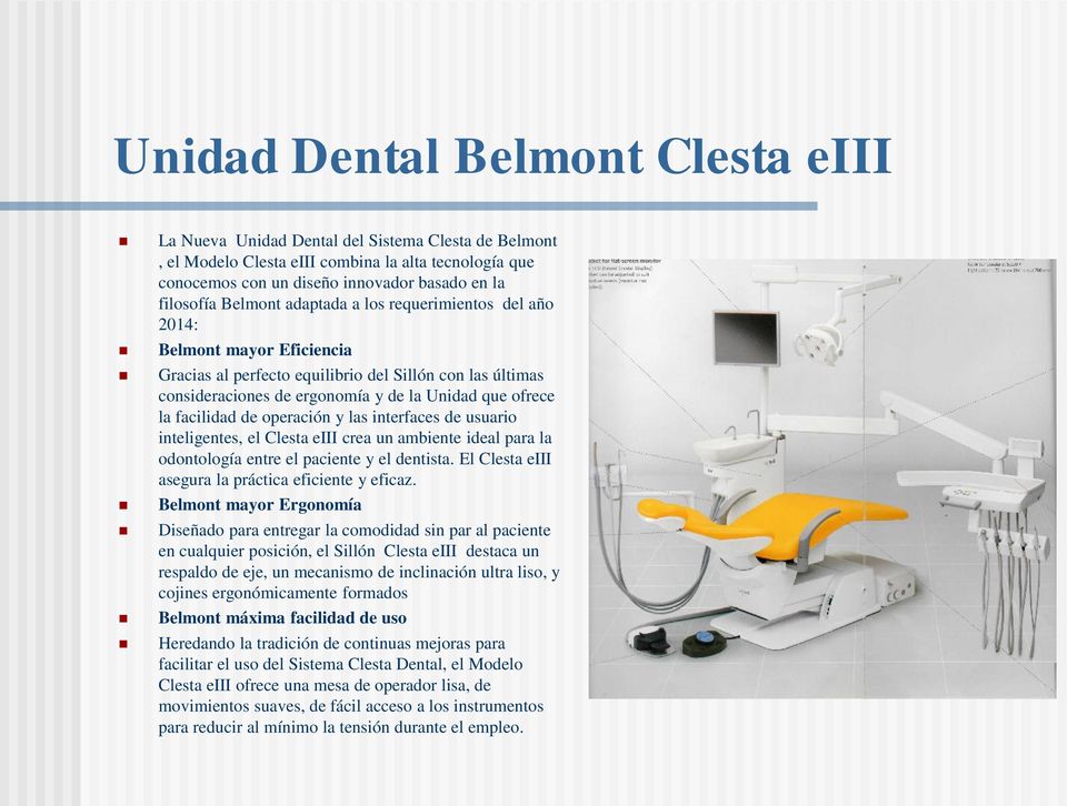 facilidad de operación y las interfaces de usuario inteligentes, el Clesta eiii crea un ambiente ideal para la odontología entre el paciente y el dentista.