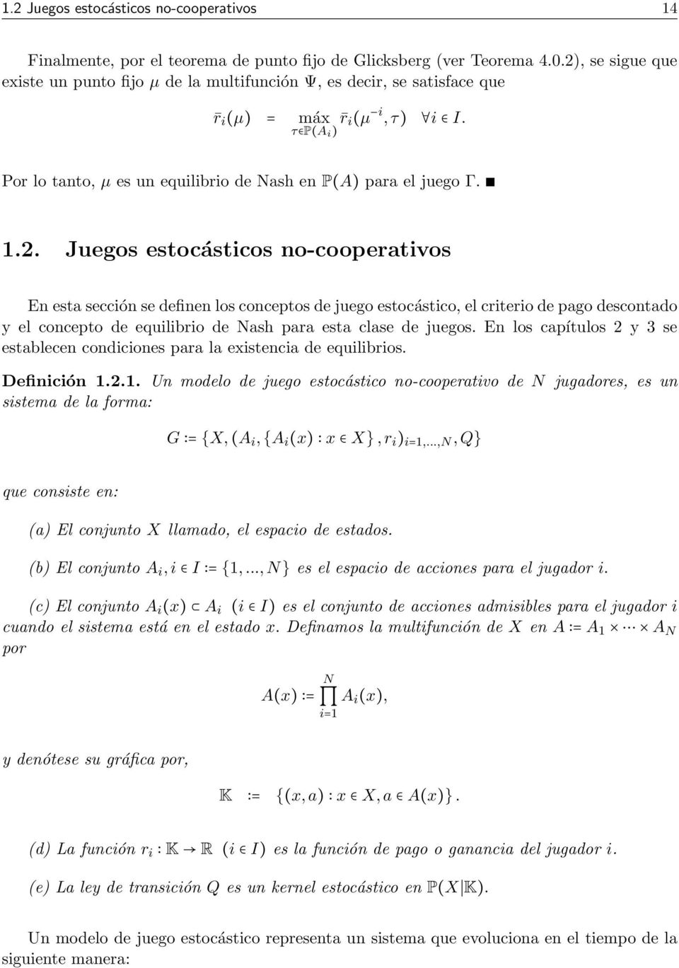 En los capítulos 2 y 3 se establecen condiciones para la existencia de equilibrios. Definición 1.