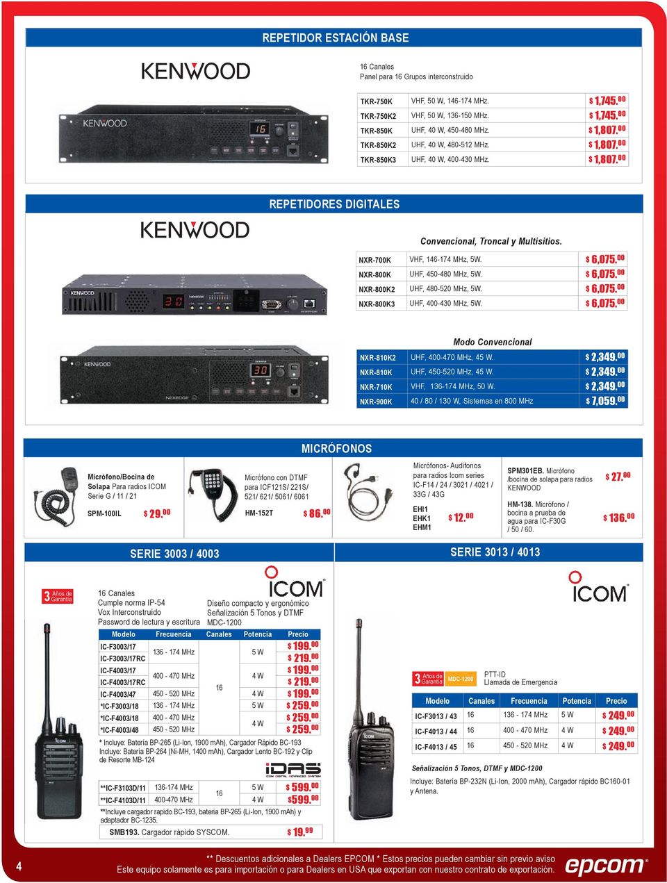 $ 6,075. 00 NXR-800K UHF, 450-480 MHz, 5W. $ 6,075. 00 NXR-800K2 UHF, 480-520 MHz, 5W. $ 6,075. 00 NXR-800K3 UHF, 400-430 MHz, 5W. $ 6,075. 00 Modo Convencional NXR-810K2 UHF, 400-470 MHz, 45 W.