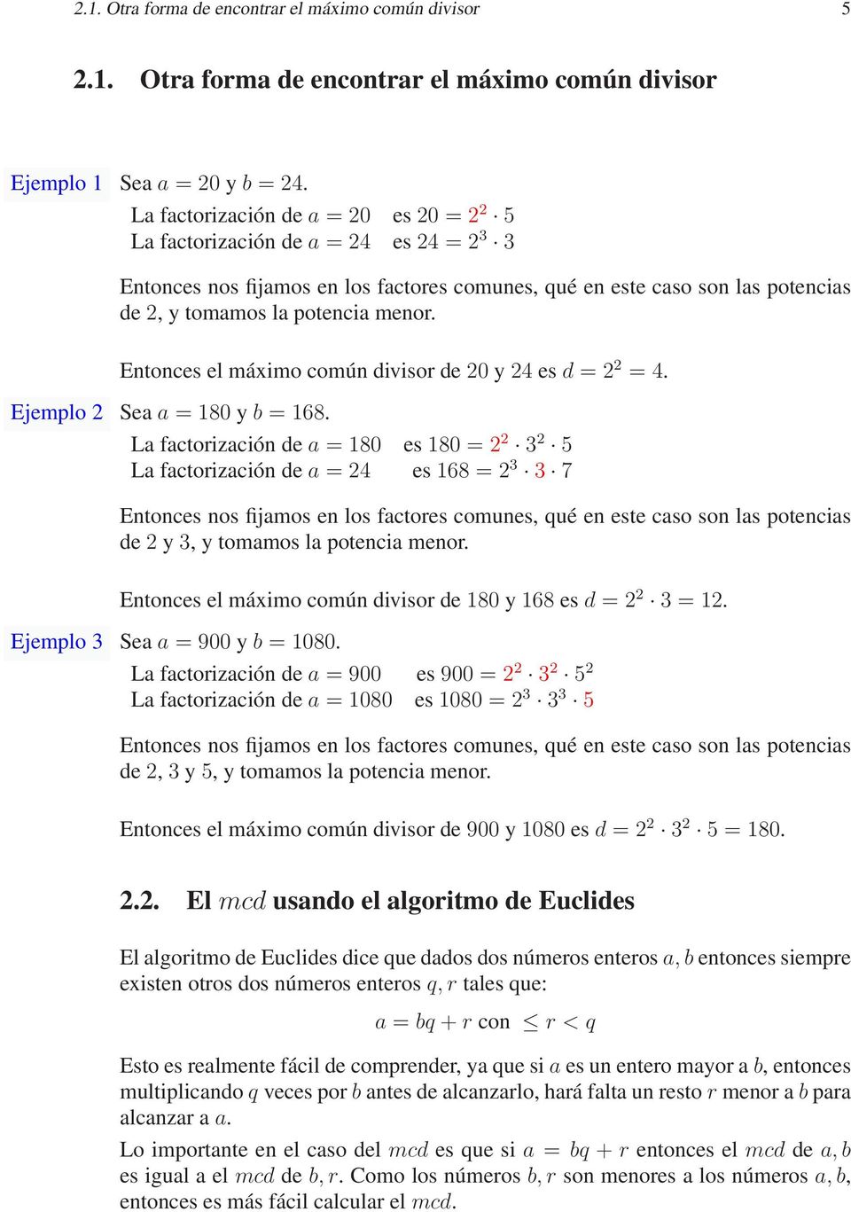 Entonces el máximo común divisor de 20 y 24 es d = 2 2 = 4. Ejemplo 2 Sea a = 180 y b = 168.