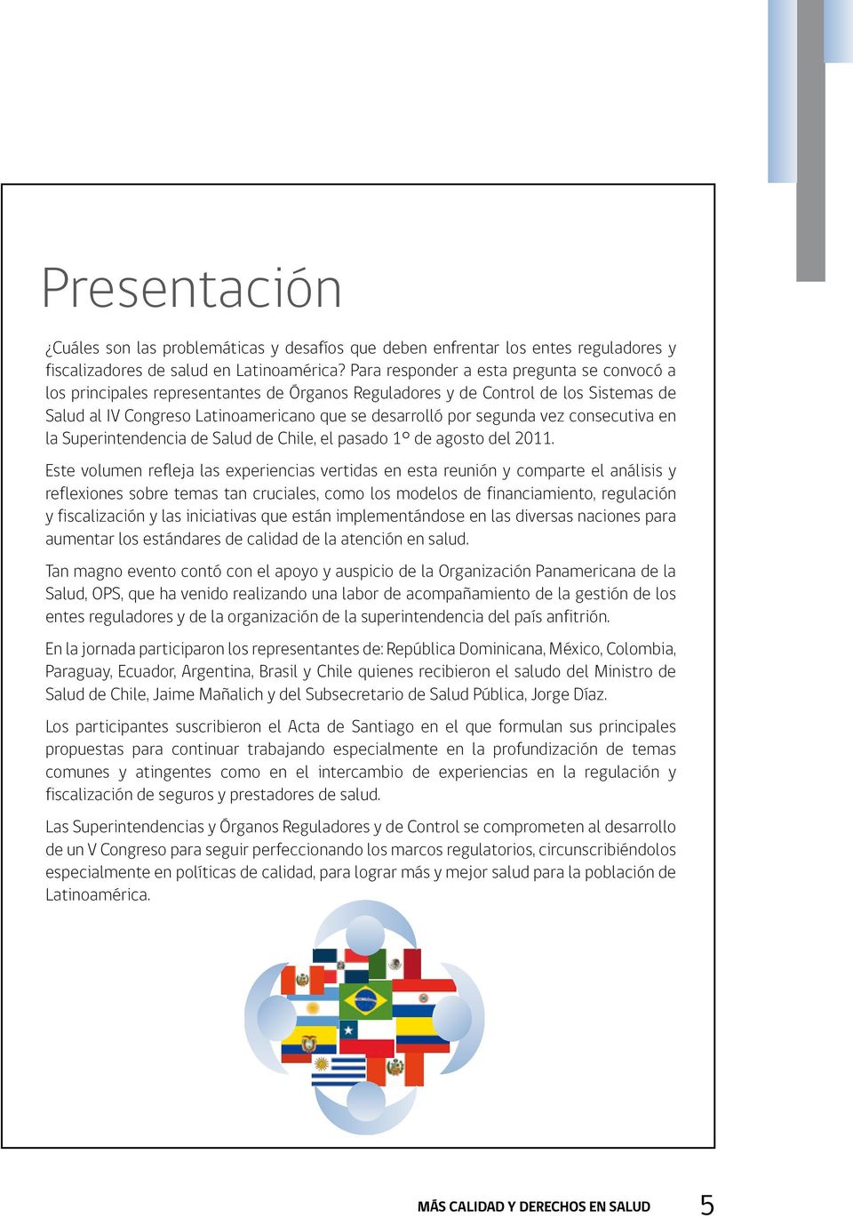 vez consecutiva en la Superintendencia de Salud de Chile, el pasado 1 de agosto del 2011.