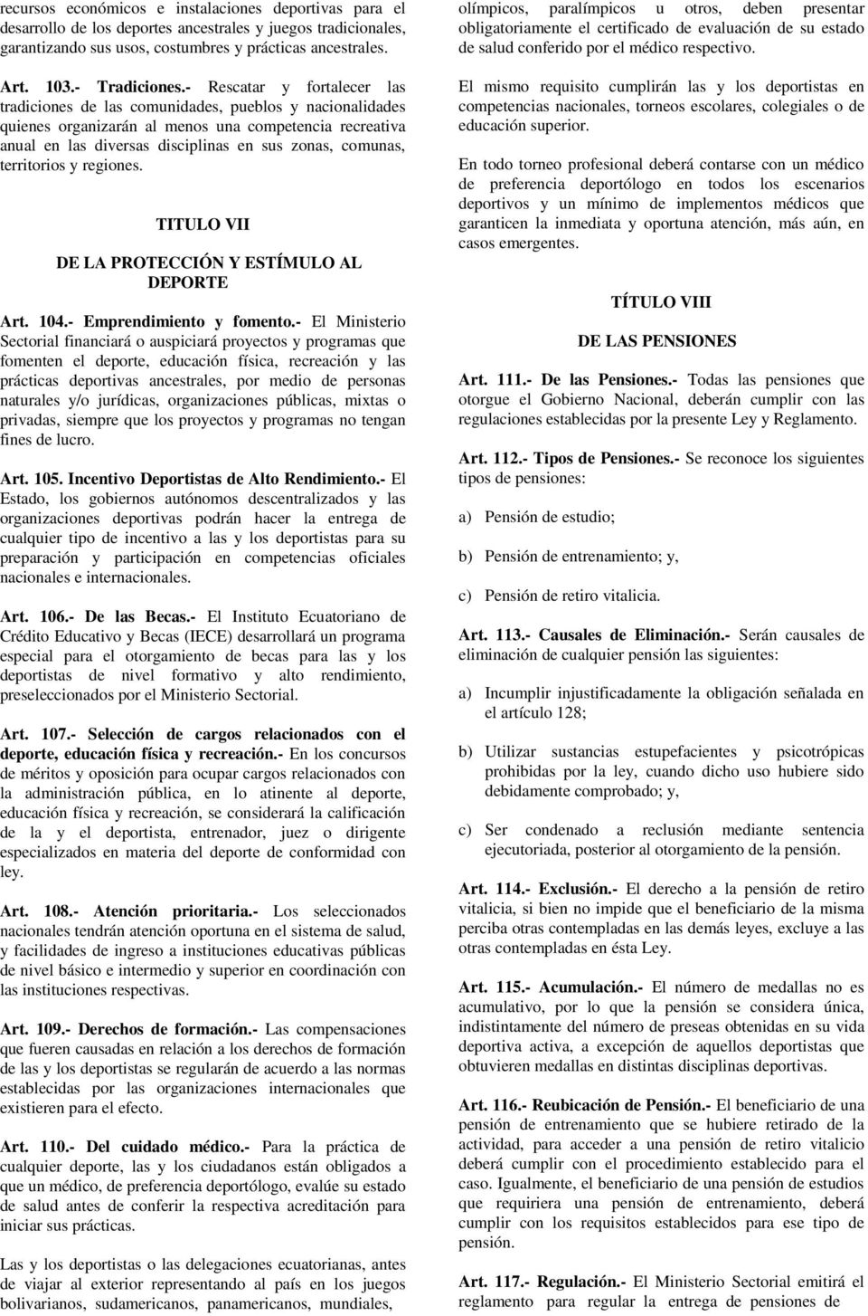 territorios y regiones. TITULO VII DE LA PROTECCIÓN Y ESTÍMULO AL DEPORTE Art. 104.- Emprendimiento y fomento.
