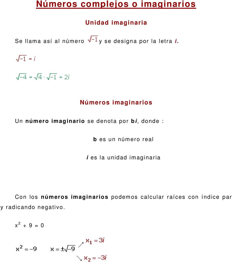 Números imaginarios Un número imaginario se denota por bi, donde : b es un núm